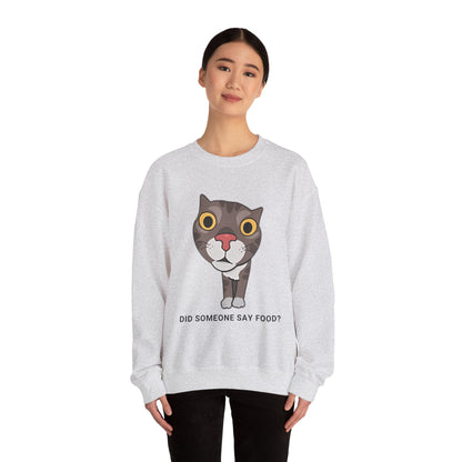 "Did Someone Say Food?" Funny Cat Sweatshirt - Unisex Heavy Blend Crewneck