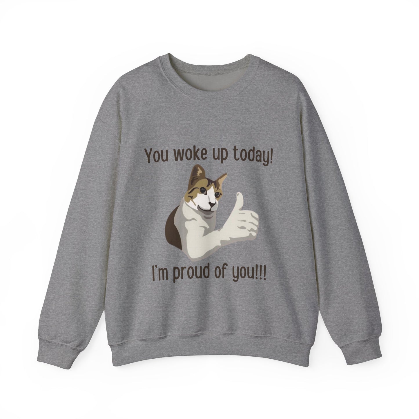 Proud Cat Crewneck Sweatshirt - You Woke Up Today!