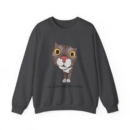 "Did Someone Say Food?" Funny Cat Sweatshirt - Unisex Heavy Blend Crewneck