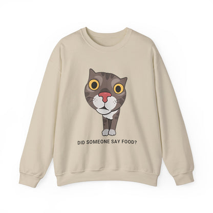 "Did Someone Say Food?" Funny Cat Sweatshirt - Unisex Heavy Blend Crewneck