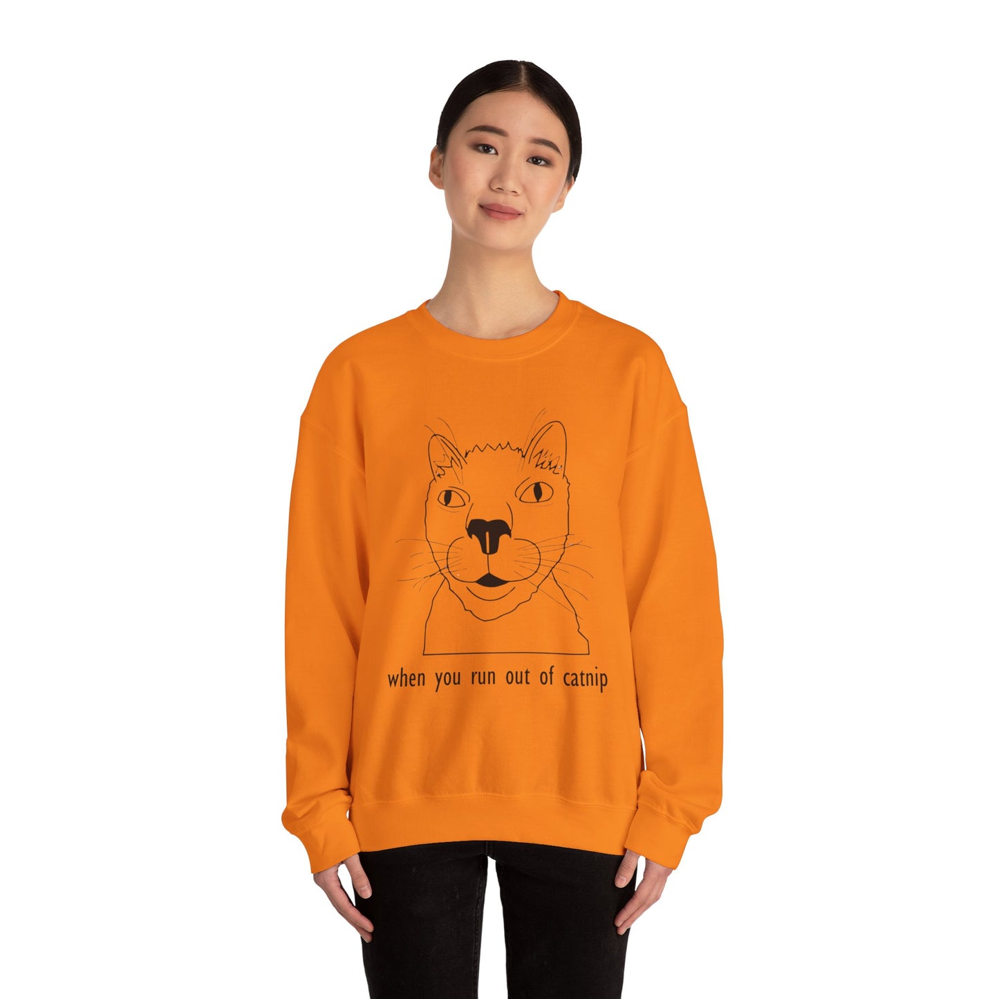 "When You Run Out of Catnip" Funny Cat Sweatshirt  - Unisex Heavy Blend Crewneck