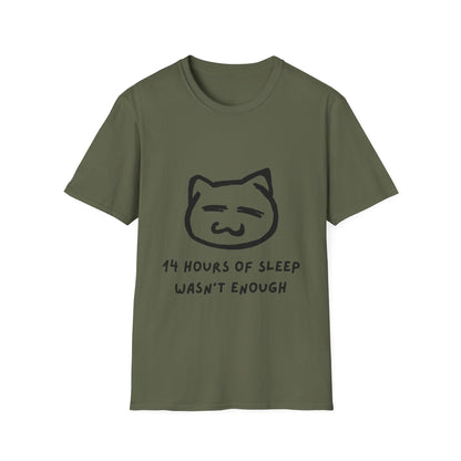 Funny Cat T-Shirt - "14 Hours of Sleep Wasn't Enough" - Unisex Softstyle
