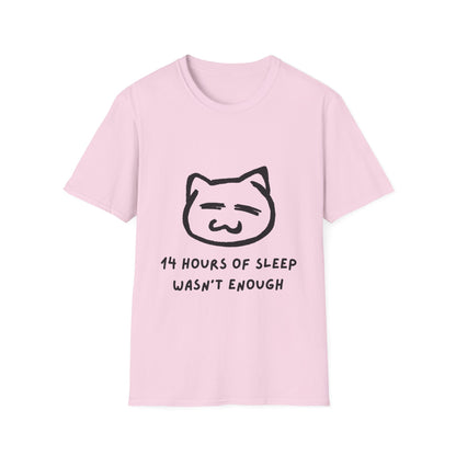 Funny Cat T-Shirt - "14 Hours of Sleep Wasn't Enough" - Unisex Softstyle