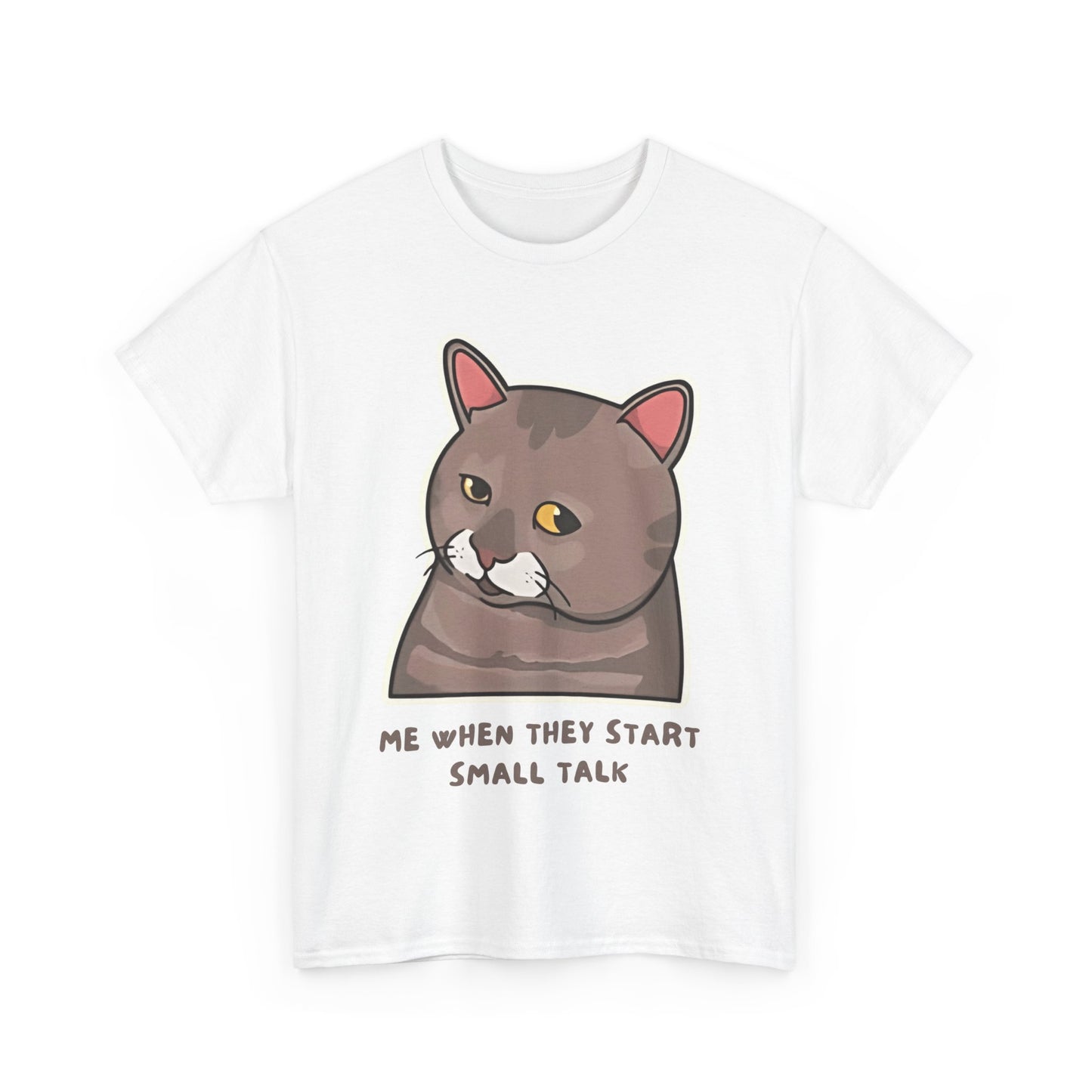 Funny Cat Design Unisex Heavy Cotton Tee – "Me When They Start Small Talk"