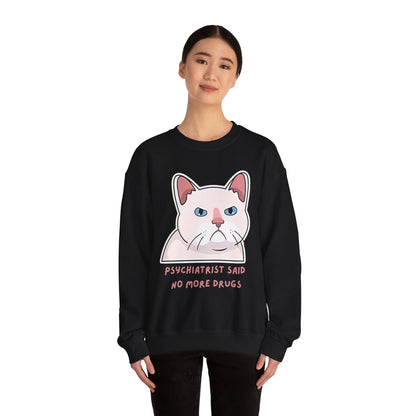 'Psychiatrist Said No More Drugs' - Funny Cat Crewneck Sweatshirt