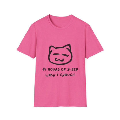 Funny Cat T-Shirt - "14 Hours of Sleep Wasn't Enough" - Unisex Softstyle