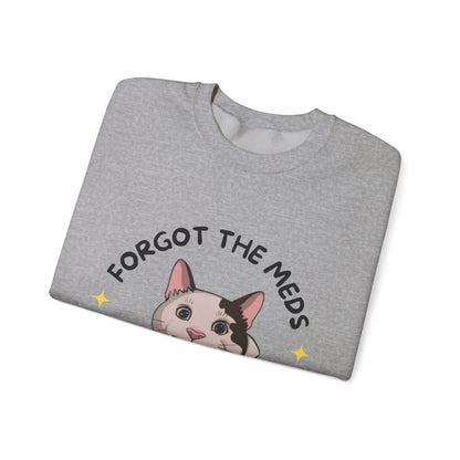 "Forgot the Meds"  Funny Cat Sweatshirt - Unisex Crewneck