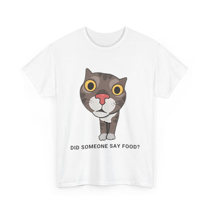 Funny Cat Quote Unisex Heavy Cotton Tee - "Did Someone Say Food?"