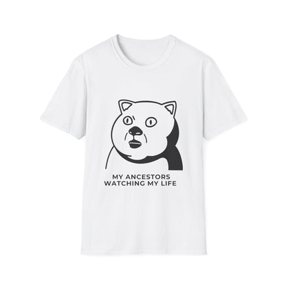 'My Ancestors Watching My Life' - Funny Unisex Softstyle T-Shirt