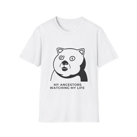 'My Ancestors Watching My Life' - Funny Unisex Softstyle T-Shirt