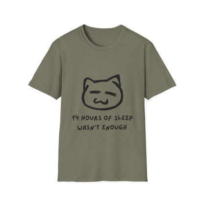 Funny Cat T-Shirt - "14 Hours of Sleep Wasn't Enough" - Unisex Softstyle