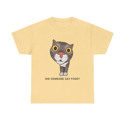 Funny Cat Quote Unisex Heavy Cotton Tee - "Did Someone Say Food?"