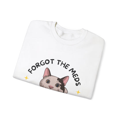 "Forgot the Meds"  Funny Cat Sweatshirt - Unisex Crewneck