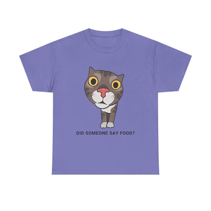 Funny Cat Quote Unisex Heavy Cotton Tee - "Did Someone Say Food?"