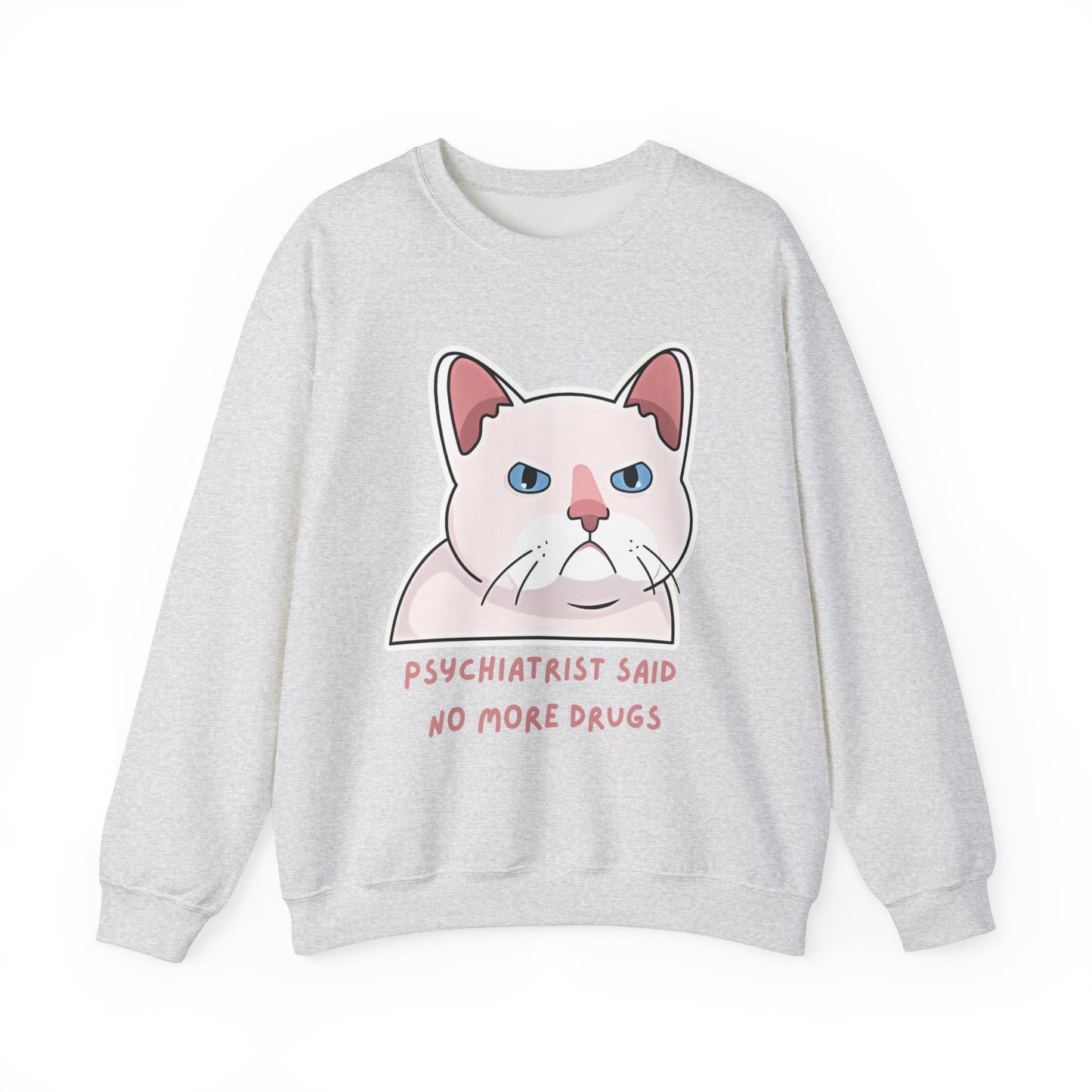 'Psychiatrist Said No More Drugs' - Funny Cat Crewneck Sweatshirt