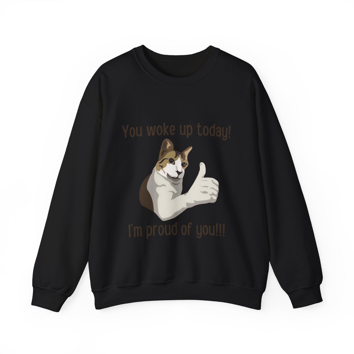 Proud Cat Crewneck Sweatshirt - You Woke Up Today!