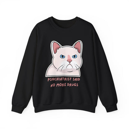 'Psychiatrist Said No More Drugs' - Funny Cat Crewneck Sweatshirt