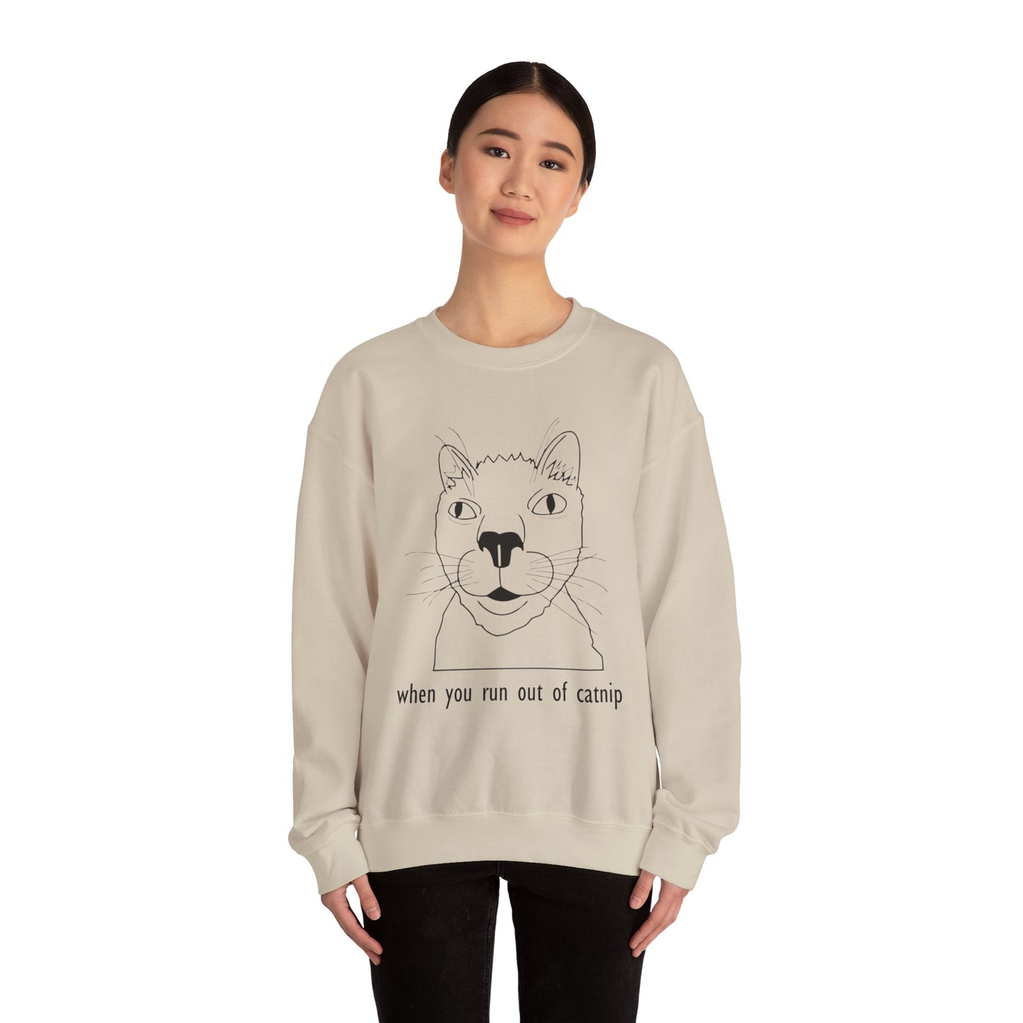 "When You Run Out of Catnip" Funny Cat Sweatshirt  - Unisex Heavy Blend Crewneck