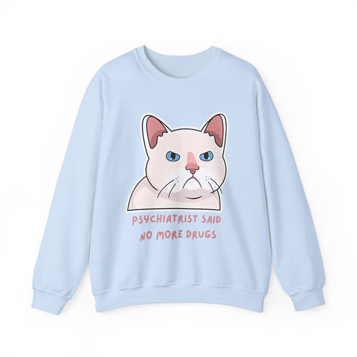 'Psychiatrist Said No More Drugs' - Funny Cat Crewneck Sweatshirt