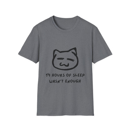 Funny Cat T-Shirt - "14 Hours of Sleep Wasn't Enough" - Unisex Softstyle