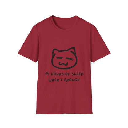 Funny Cat T-Shirt - "14 Hours of Sleep Wasn't Enough" - Unisex Softstyle