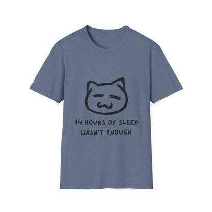 Funny Cat T-Shirt - "14 Hours of Sleep Wasn't Enough" - Unisex Softstyle