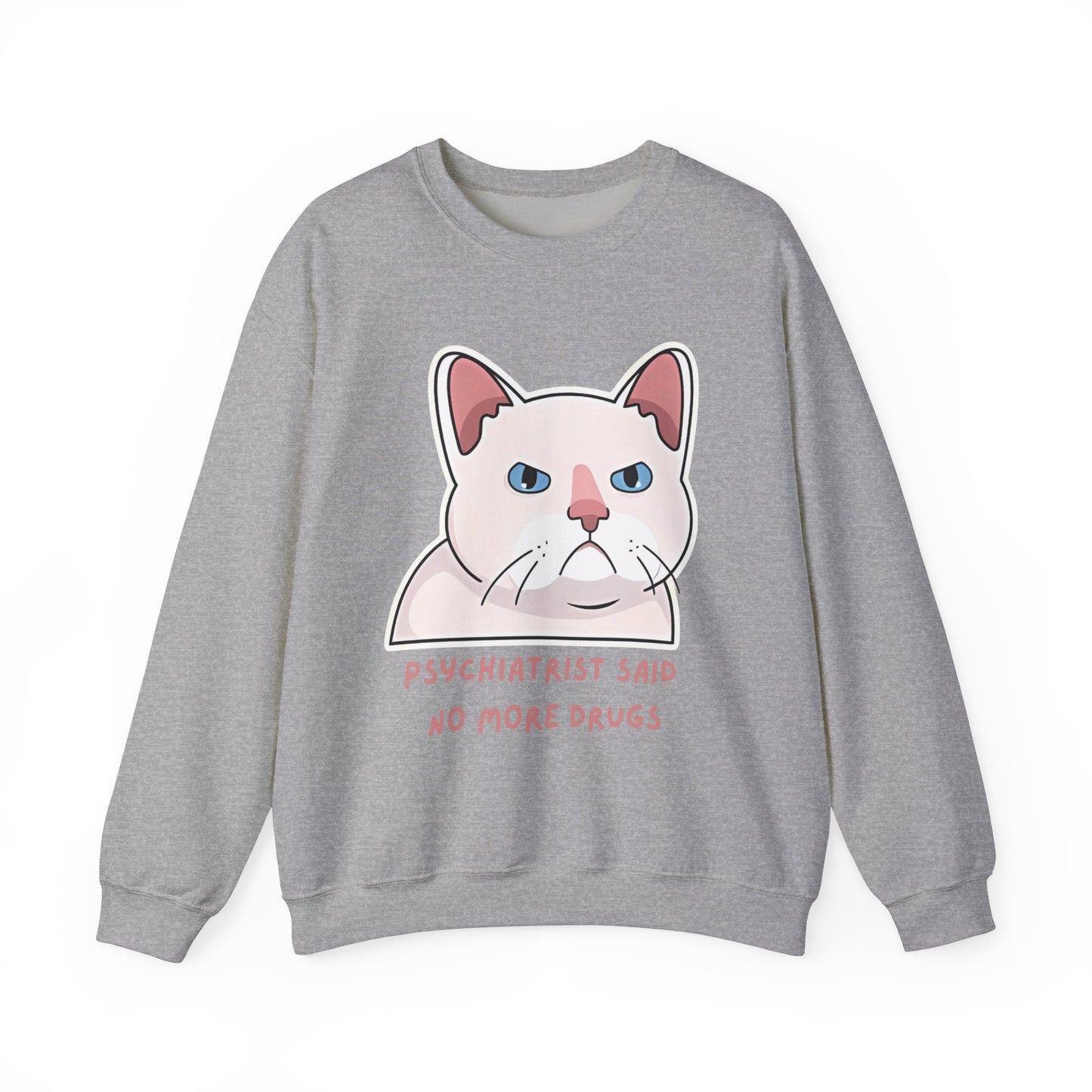 'Psychiatrist Said No More Drugs' - Funny Cat Crewneck Sweatshirt