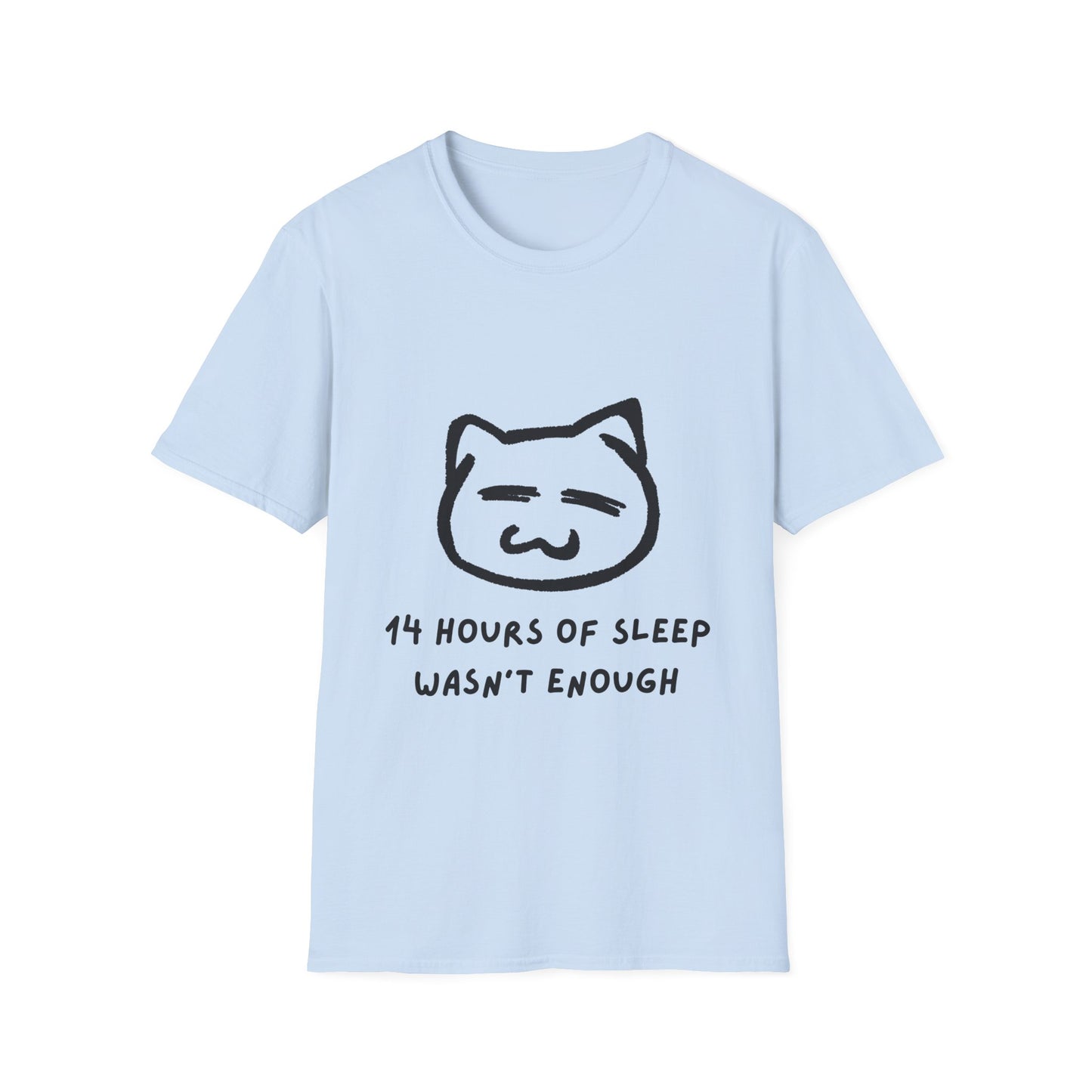 Funny Cat T-Shirt - "14 Hours of Sleep Wasn't Enough" - Unisex Softstyle