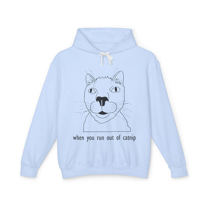 Funny Cat Sweatshirt - 'When You Run Out of Catnip' Unisex Lightweight Hoodie