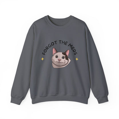 "Forgot the Meds"  Funny Cat Sweatshirt - Unisex Crewneck