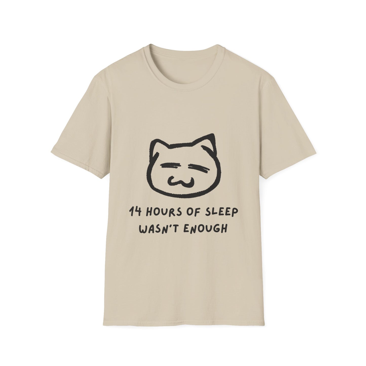 Funny Cat T-Shirt - "14 Hours of Sleep Wasn't Enough" - Unisex Softstyle