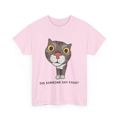 Funny Cat Quote Unisex Heavy Cotton Tee - "Did Someone Say Food?"