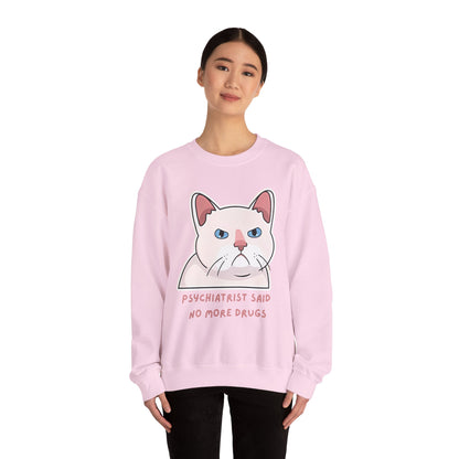 'Psychiatrist Said No More Drugs' - Funny Cat Crewneck Sweatshirt