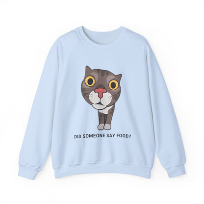 "Did Someone Say Food?" Funny Cat Sweatshirt - Unisex Heavy Blend Crewneck