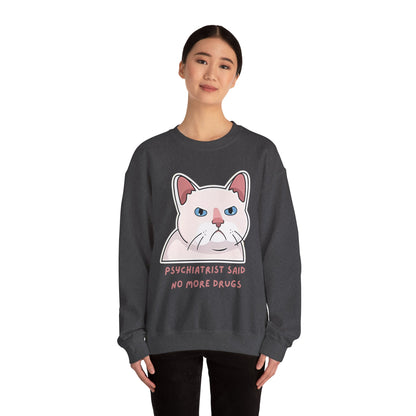 'Psychiatrist Said No More Drugs' - Funny Cat Crewneck Sweatshirt