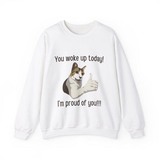 Proud Cat Crewneck Sweatshirt - You Woke Up Today!