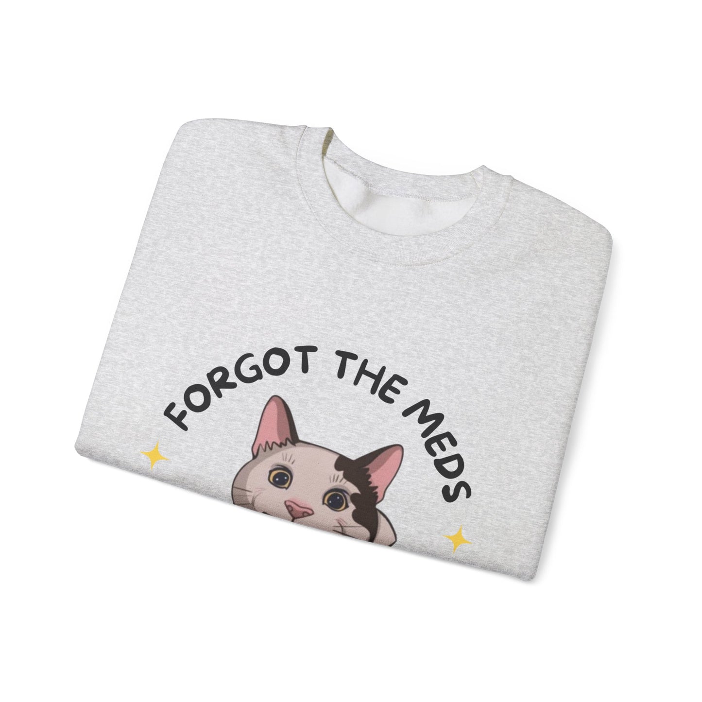 "Forgot the Meds"  Funny Cat Sweatshirt - Unisex Crewneck