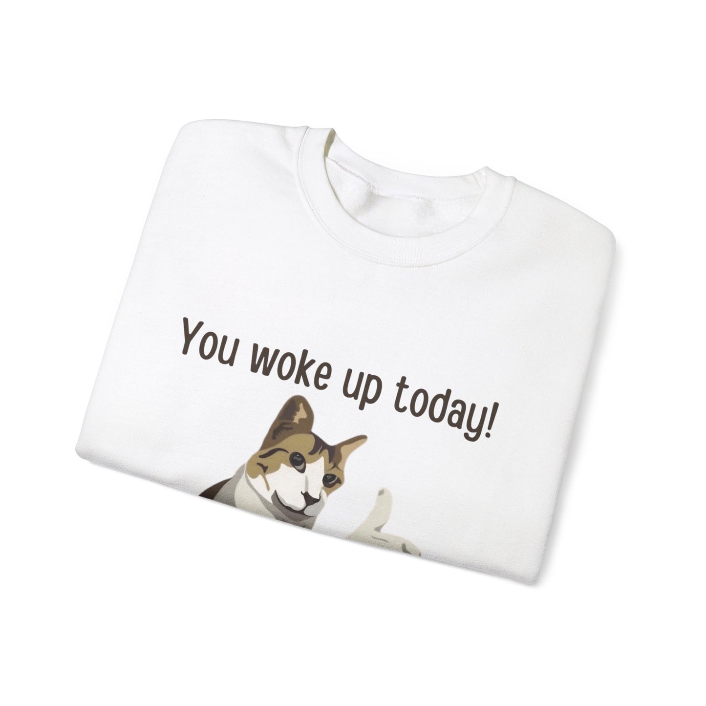 Proud Cat Crewneck Sweatshirt - You Woke Up Today!