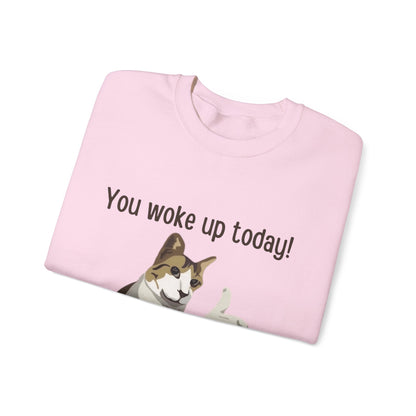 Proud Cat Crewneck Sweatshirt - You Woke Up Today!