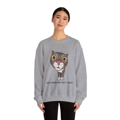 "Did Someone Say Food?" Funny Cat Sweatshirt - Unisex Heavy Blend Crewneck