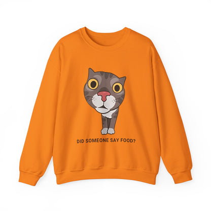 "Did Someone Say Food?" Funny Cat Sweatshirt - Unisex Heavy Blend Crewneck