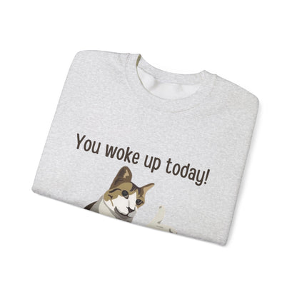 Proud Cat Crewneck Sweatshirt - You Woke Up Today!