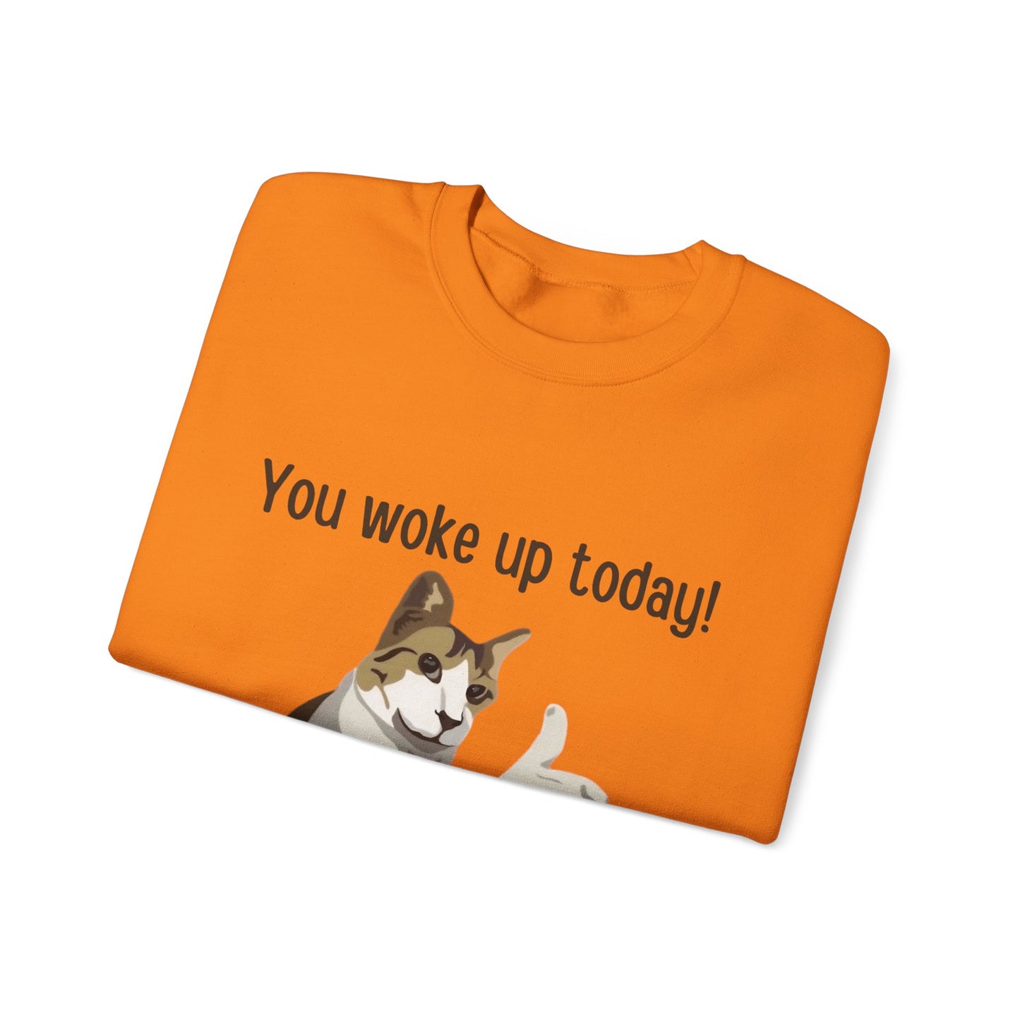 Proud Cat Crewneck Sweatshirt - You Woke Up Today!