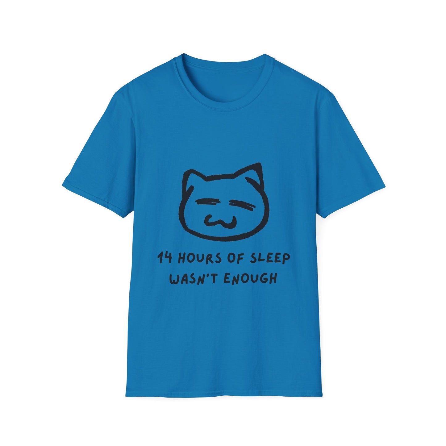 Funny Cat T-Shirt - "14 Hours of Sleep Wasn't Enough" - Unisex Softstyle