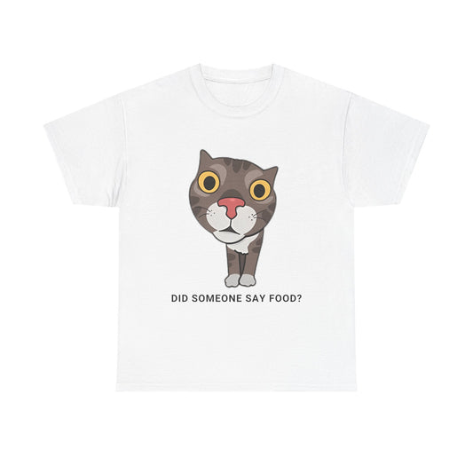 Funny Cat Quote Unisex Heavy Cotton Tee - "Did Someone Say Food?"