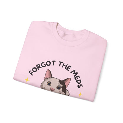 "Forgot the Meds"  Funny Cat Sweatshirt - Unisex Crewneck