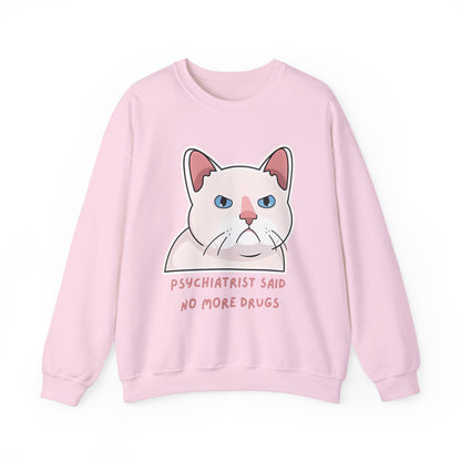 'Psychiatrist Said No More Drugs' - Funny Cat Crewneck Sweatshirt