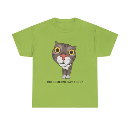 Funny Cat Quote Unisex Heavy Cotton Tee - "Did Someone Say Food?"