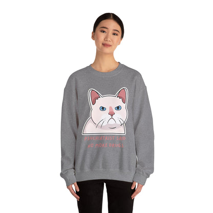 'Psychiatrist Said No More Drugs' - Funny Cat Crewneck Sweatshirt