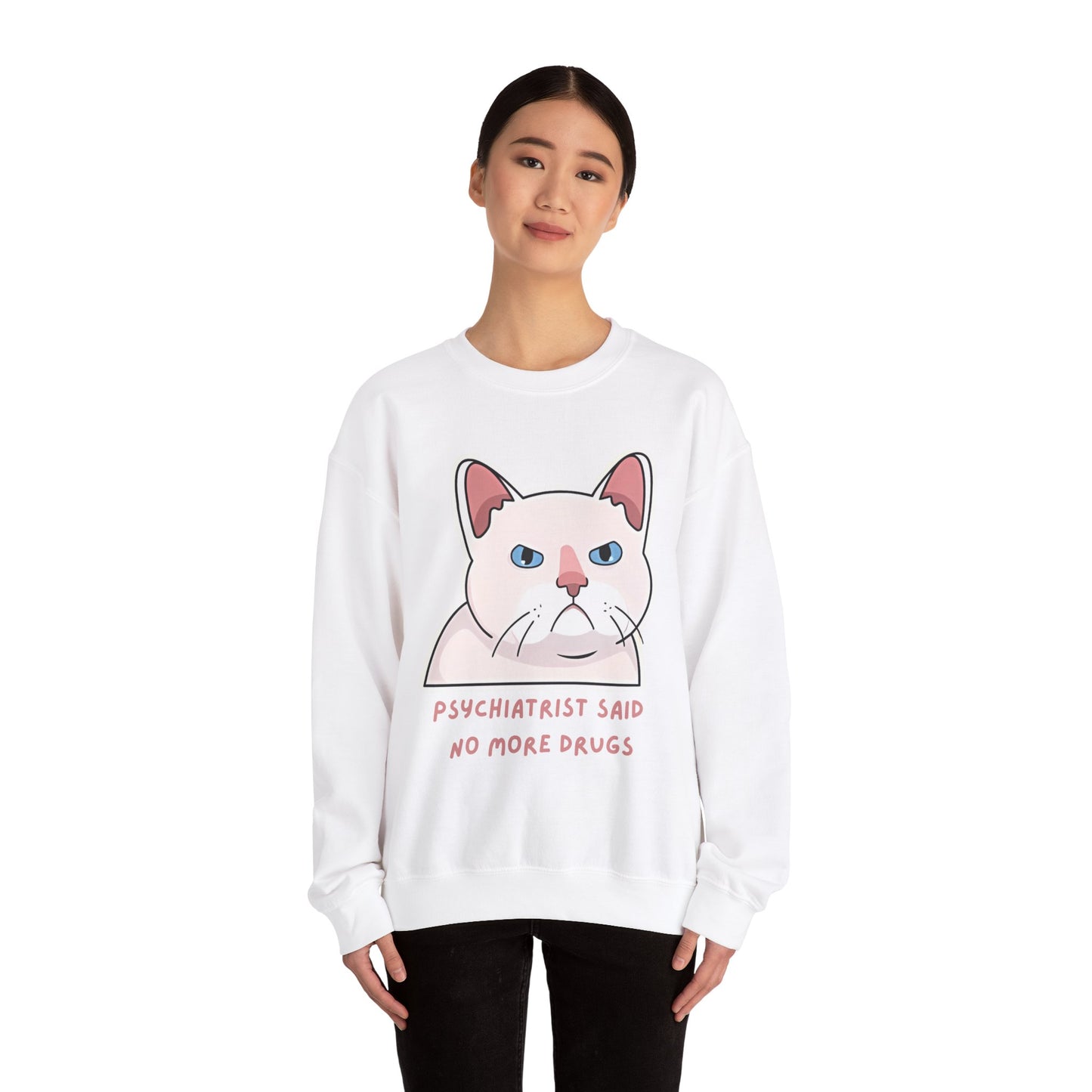 'Psychiatrist Said No More Drugs' - Funny Cat Crewneck Sweatshirt